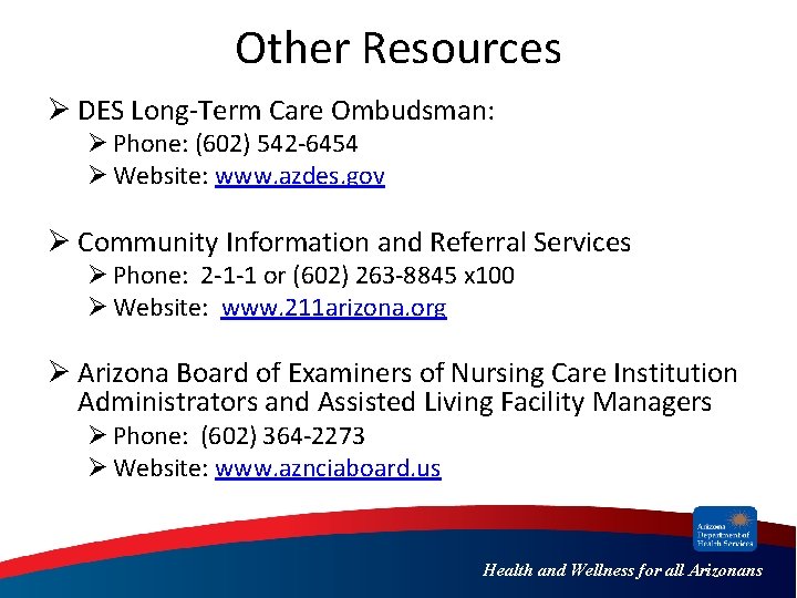 Other Resources Ø DES Long-Term Care Ombudsman: Ø Phone: (602) 542 -6454 Ø Website: