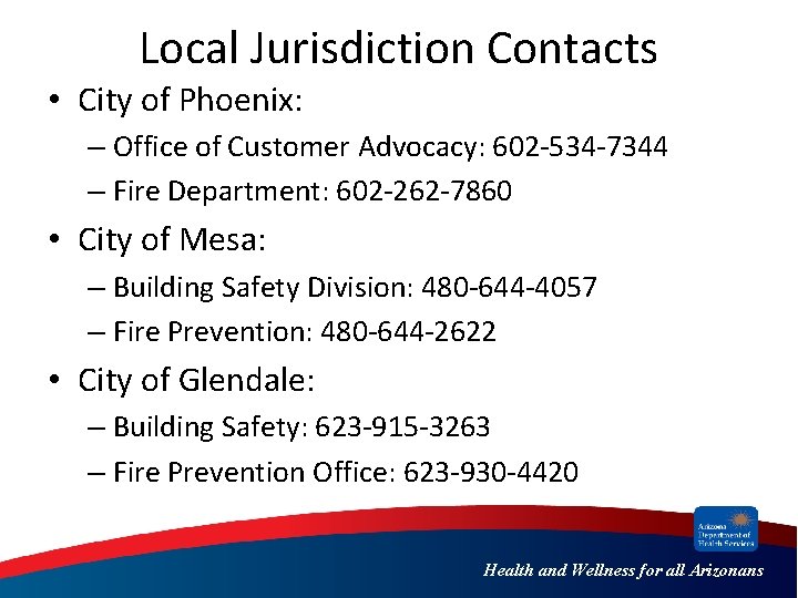 Local Jurisdiction Contacts • City of Phoenix: – Office of Customer Advocacy: 602 -534