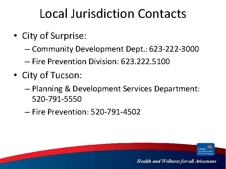 Local Jurisdiction Contacts • City of Surprise: – Community Development Dept. : 623 -222