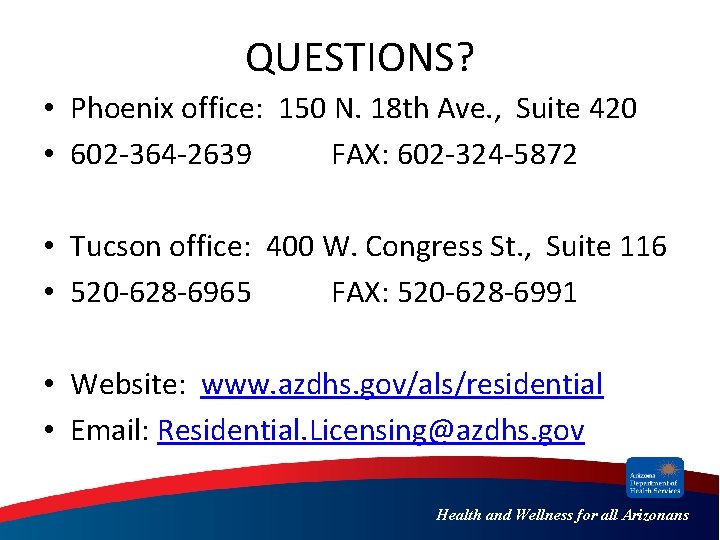 QUESTIONS? • Phoenix office: 150 N. 18 th Ave. , Suite 420 • 602