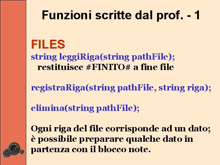 Funzioni scritte dal prof. - 1 FILES string leggi. Riga(string path. File); restituisce #FINITO#