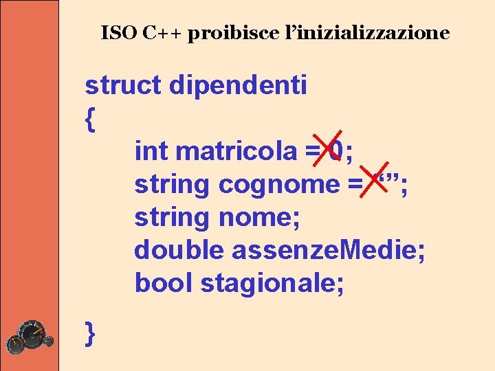 ISO C++ proibisce l’inizializzazione struct dipendenti { int matricola = 0; string cognome =