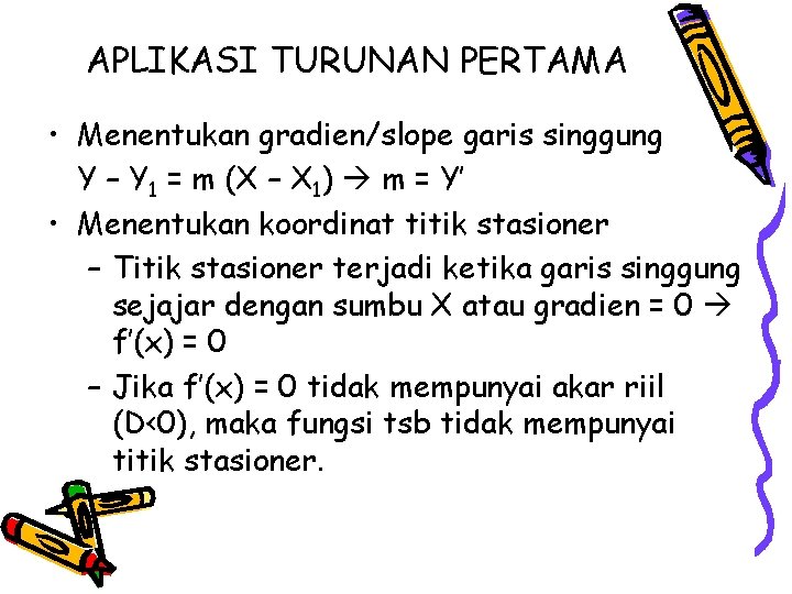 APLIKASI TURUNAN PERTAMA • Menentukan gradien/slope garis singgung Y – Y 1 = m