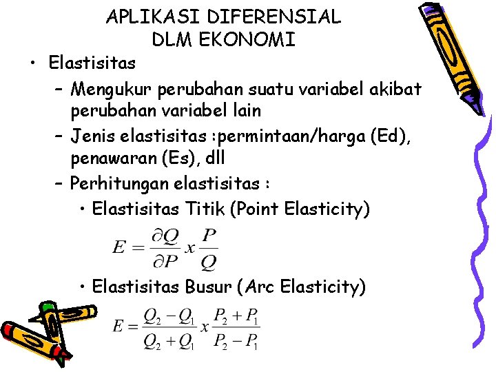 APLIKASI DIFERENSIAL DLM EKONOMI • Elastisitas – Mengukur perubahan suatu variabel akibat perubahan variabel