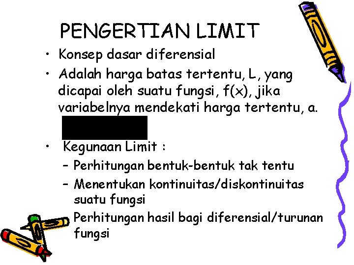 PENGERTIAN LIMIT • Konsep dasar diferensial • Adalah harga batas tertentu, L, yang dicapai