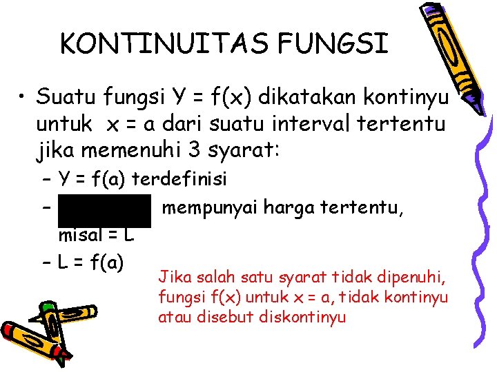 KONTINUITAS FUNGSI • Suatu fungsi Y = f(x) dikatakan kontinyu untuk x = a