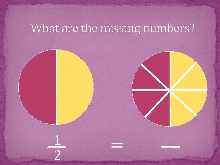 What are the missing numbers? 1 2 = 