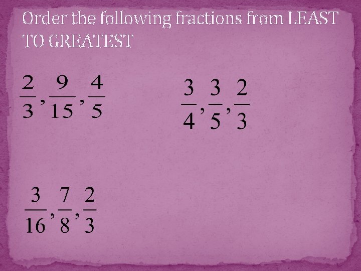Order the following fractions from LEAST TO GREATEST 