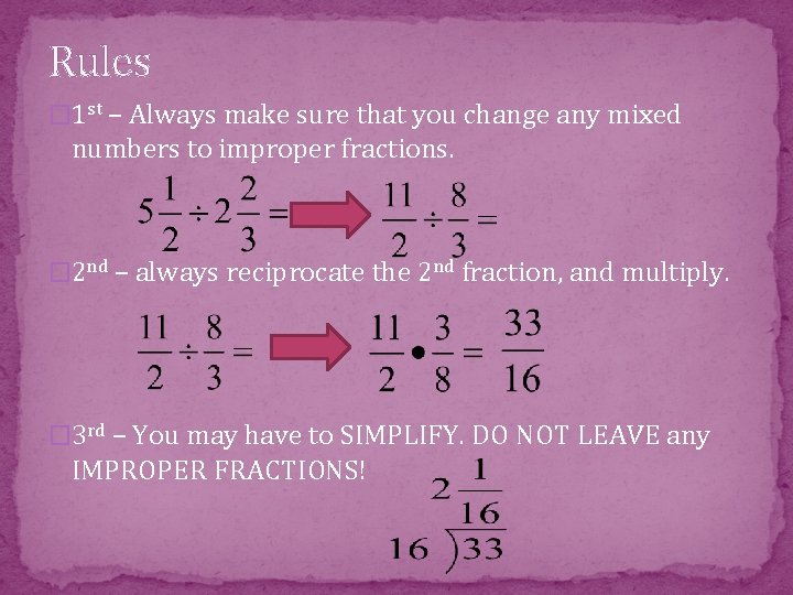 Rules � 1 st – Always make sure that you change any mixed numbers