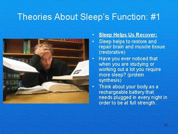 Theories About Sleep’s Function: #1 • Sleep Helps Us Recover: • Sleep helps to