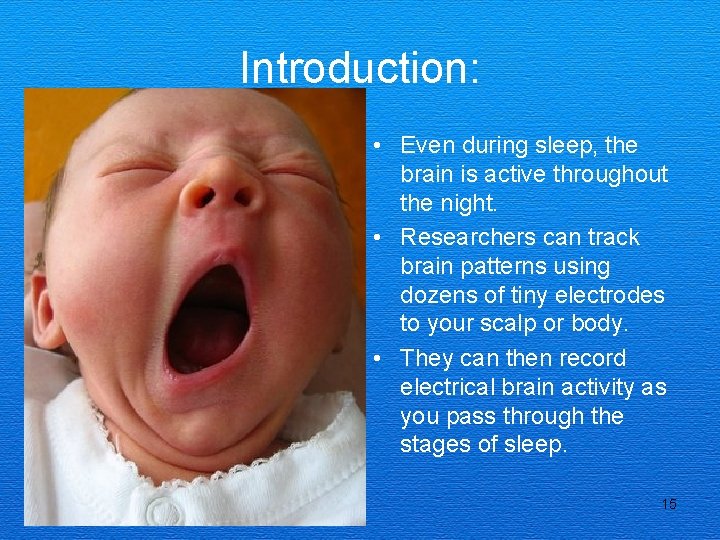 Introduction: • Even during sleep, the brain is active throughout the night. • Researchers