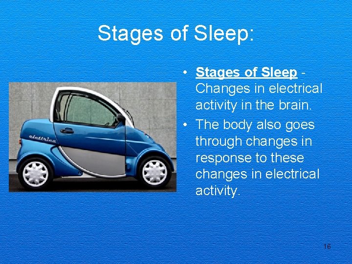 Stages of Sleep: • Stages of Sleep Changes in electrical activity in the brain.