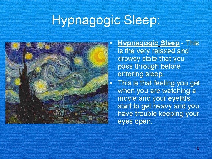 Hypnagogic Sleep: • Hypnagogic Sleep - This is the very relaxed and drowsy state