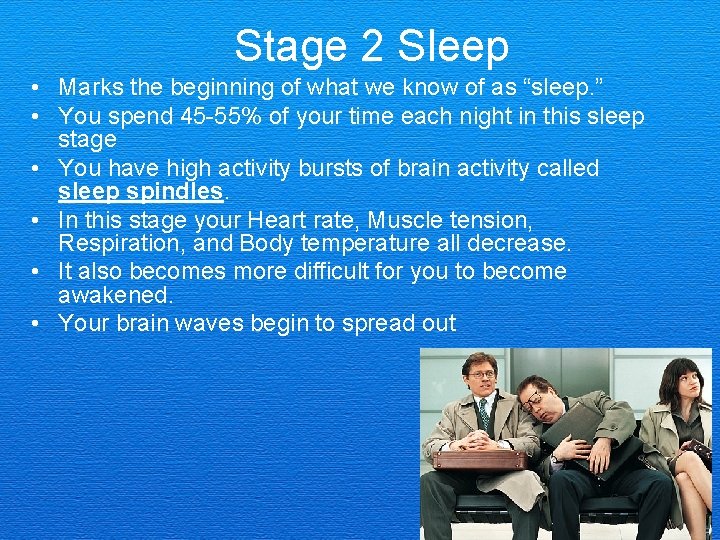 Stage 2 Sleep • Marks the beginning of what we know of as “sleep.