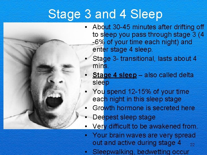 Stage 3 and 4 Sleep • About 30 -45 minutes after drifting off to