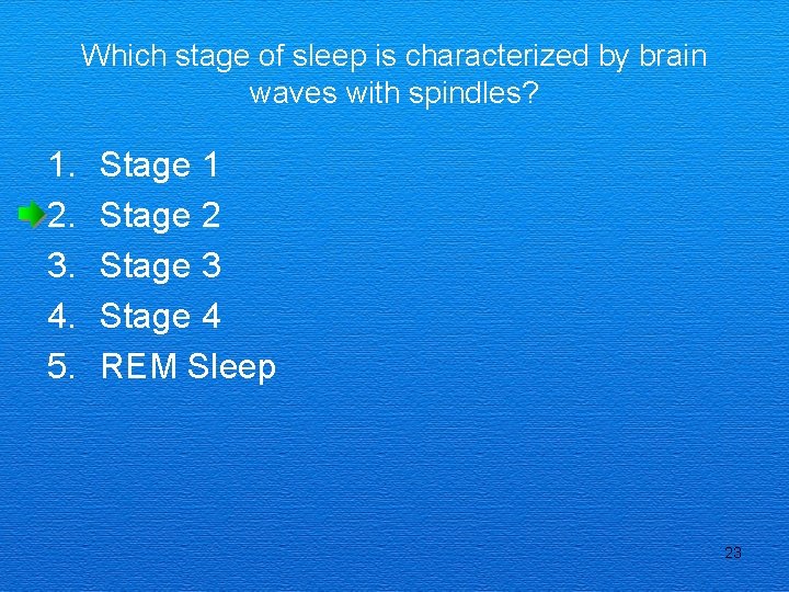 Which stage of sleep is characterized by brain waves with spindles? 1. 2. 3.