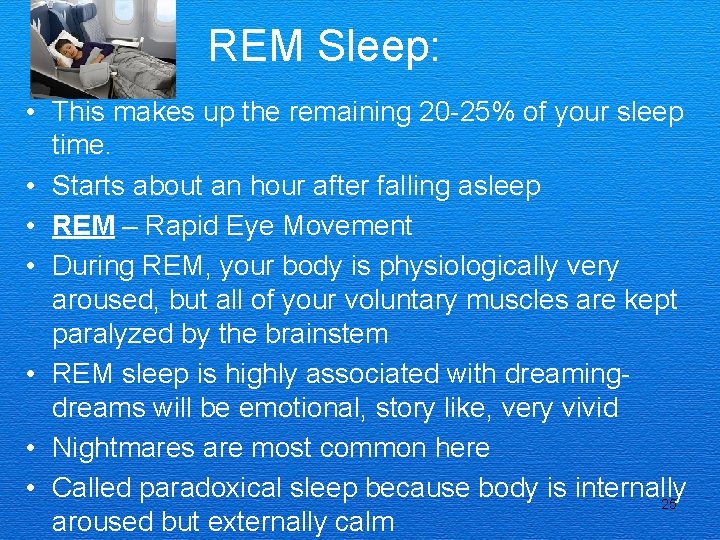 REM Sleep: • This makes up the remaining 20 -25% of your sleep time.