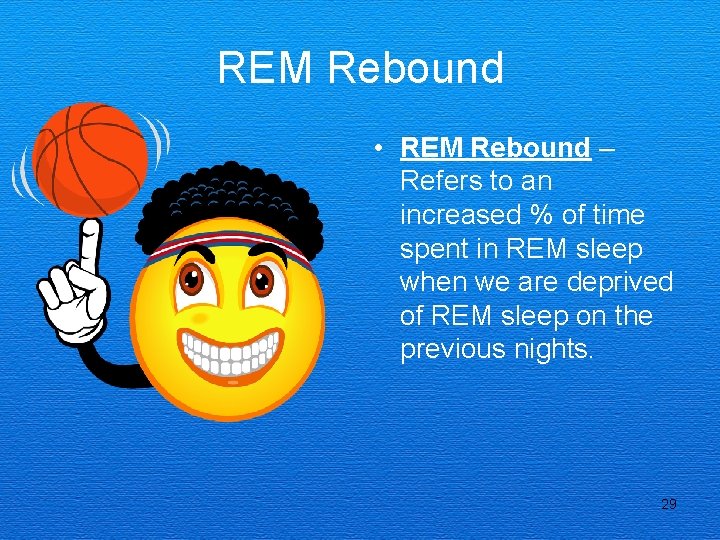 REM Rebound • REM Rebound – Refers to an increased % of time spent
