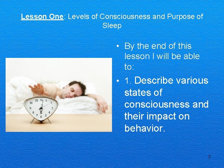 Lesson One: Levels of Consciousness and Purpose of Sleep • By the end of