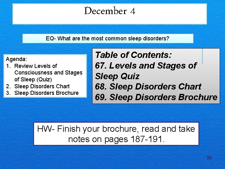 December 4 EQ- What are the most common sleep disorders? Agenda: 1. Review Levels