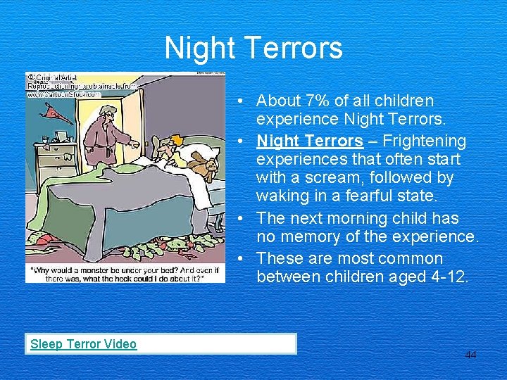 Night Terrors • About 7% of all children experience Night Terrors. • Night Terrors