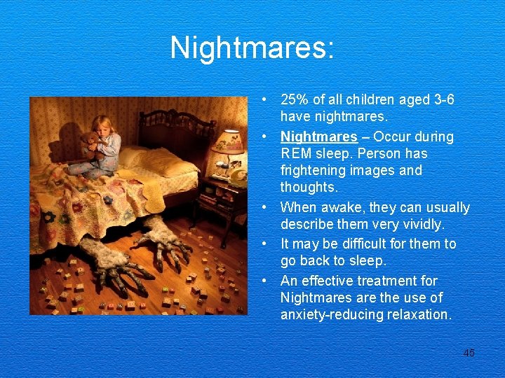 Nightmares: • 25% of all children aged 3 -6 have nightmares. • Nightmares –