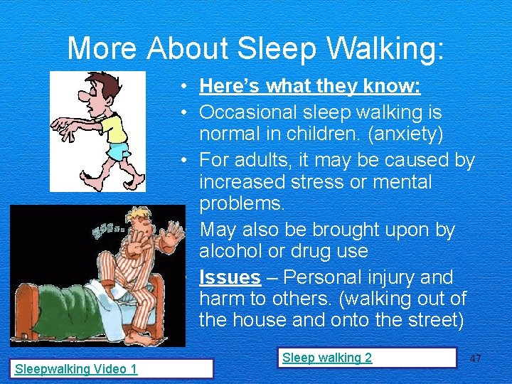 More About Sleep Walking: • Here’s what they know: • Occasional sleep walking is