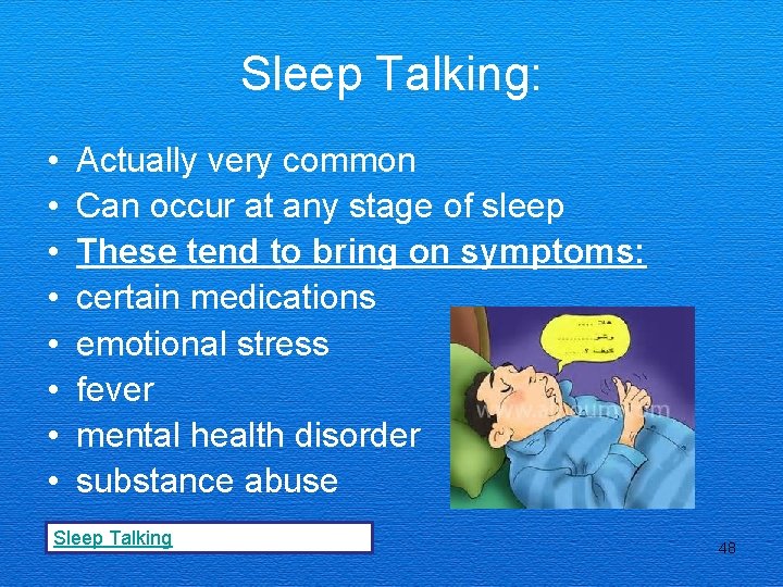 Sleep Talking: • • Actually very common Can occur at any stage of sleep