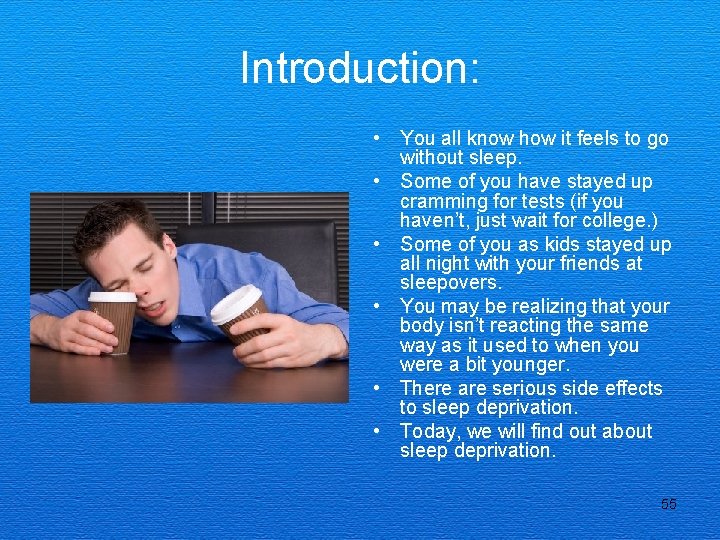 Introduction: • You all know how it feels to go without sleep. • Some