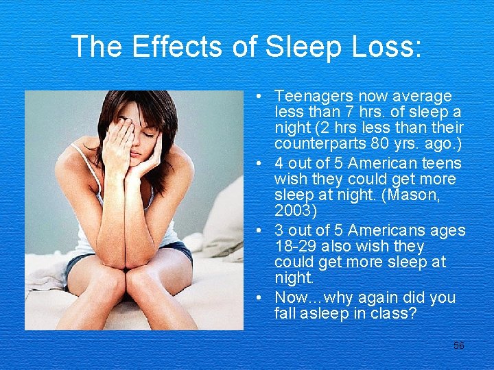 The Effects of Sleep Loss: • Teenagers now average less than 7 hrs. of