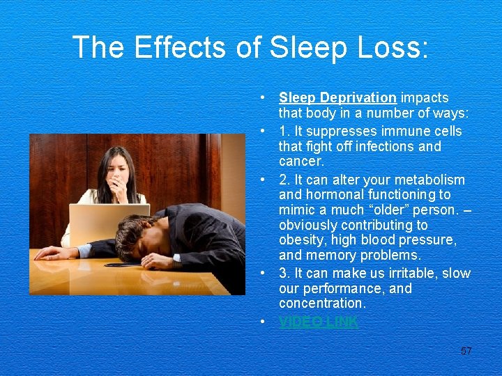The Effects of Sleep Loss: • Sleep Deprivation impacts that body in a number