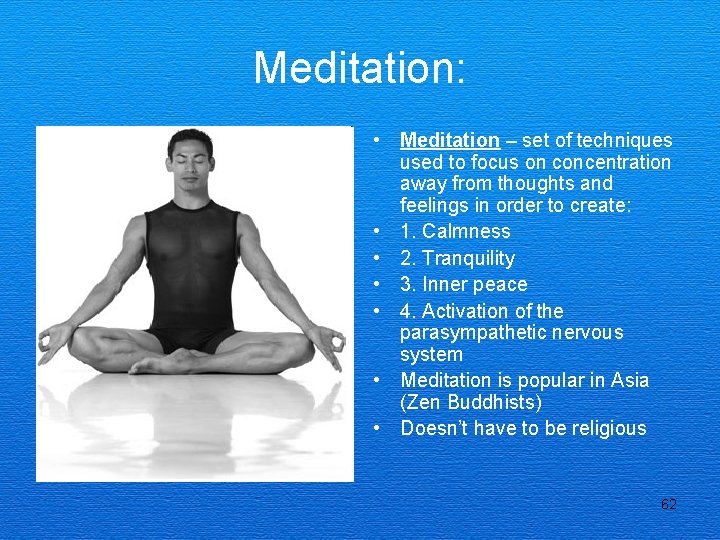 Meditation: • Meditation – set of techniques used to focus on concentration away from