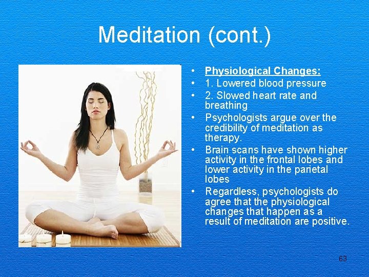 Meditation (cont. ) • Physiological Changes: • 1. Lowered blood pressure • 2. Slowed