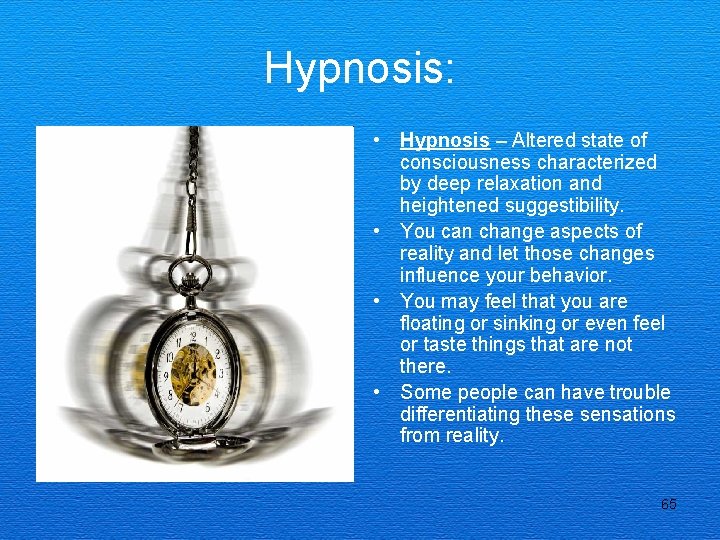 Hypnosis: • Hypnosis – Altered state of consciousness characterized by deep relaxation and heightened