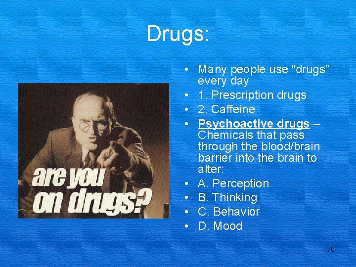 Drugs: • Many people use “drugs” every day • 1. Prescription drugs • 2.