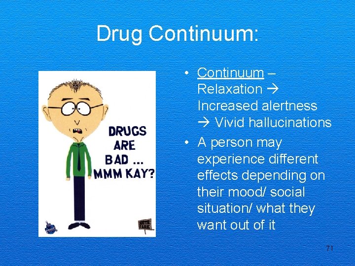 Drug Continuum: • Continuum – Relaxation Increased alertness Vivid hallucinations • A person may
