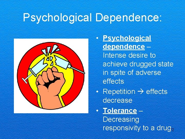 Psychological Dependence: • Psychological dependence – Intense desire to achieve drugged state in spite