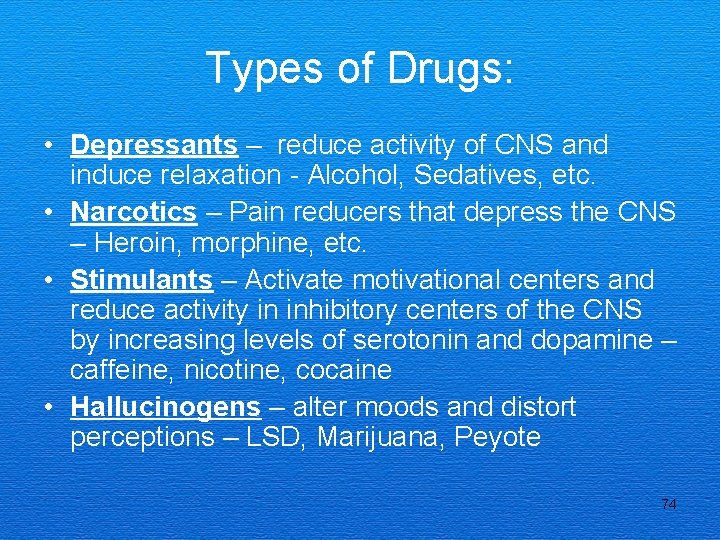 Types of Drugs: • Depressants – reduce activity of CNS and induce relaxation -
