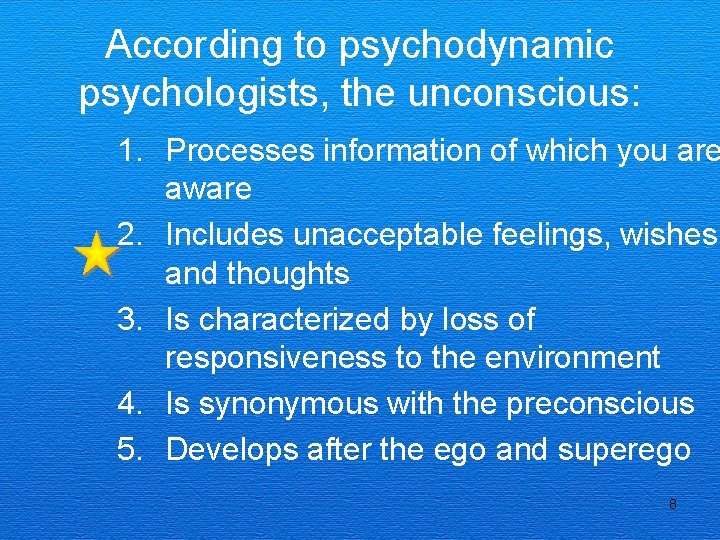 According to psychodynamic psychologists, the unconscious: 1. Processes information of which you are aware