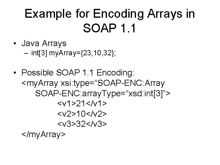 Example for Encoding Arrays in SOAP 1. 1 • Java Arrays – int[3] my.