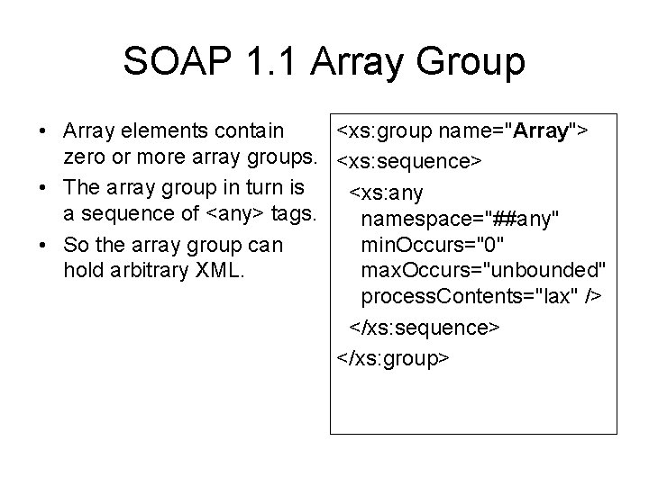 SOAP 1. 1 Array Group • Array elements contain <xs: group name="Array"> zero or