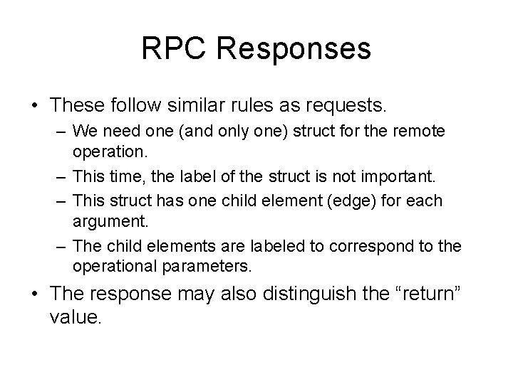 RPC Responses • These follow similar rules as requests. – We need one (and