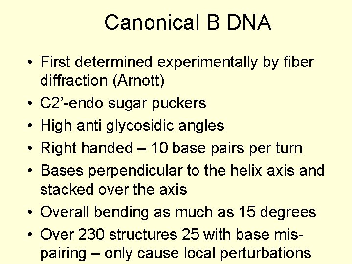 Canonical B DNA • First determined experimentally by fiber diffraction (Arnott) • C 2’-endo