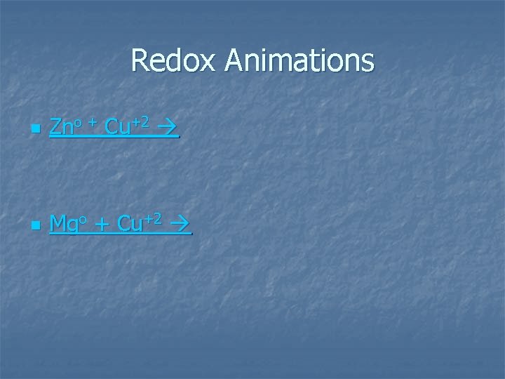 Redox Animations n Zno + Cu+2 n Mgo + Cu+2 