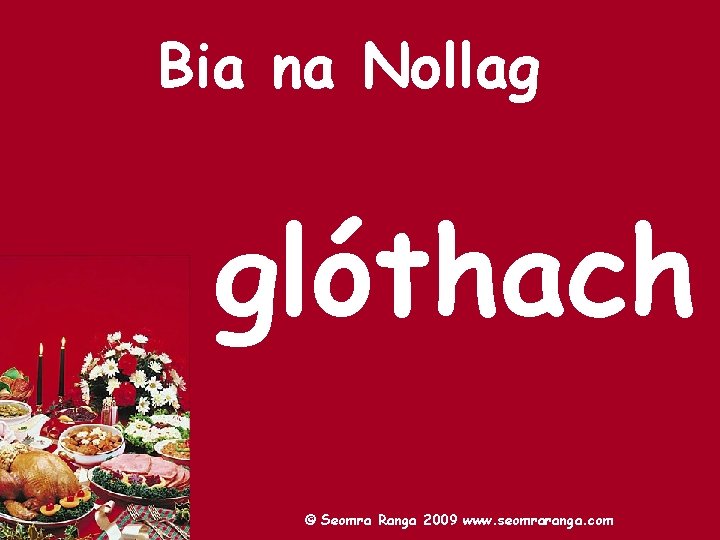 Bia na Nollag glóthach © Seomra Ranga 2009 www. seomraranga. com 