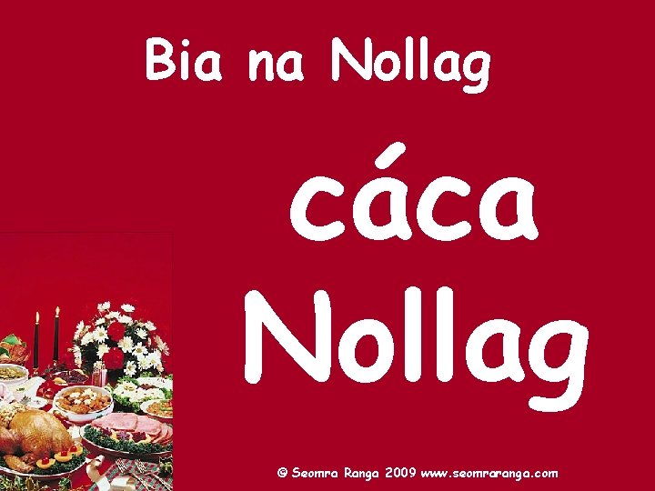 Bia na Nollag cáca Nollag © Seomra Ranga 2009 www. seomraranga. com 