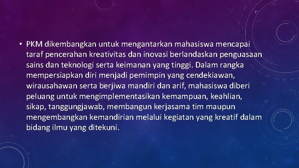  • PKM dikembangkan untuk mengantarkan mahasiswa mencapai taraf pencerahan kreativitas dan inovasi berlandaskan