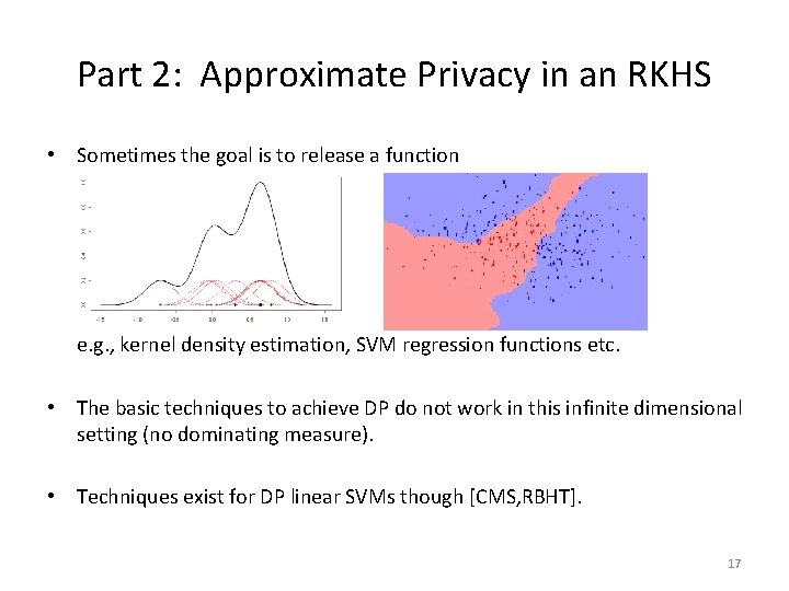 Part 2: Approximate Privacy in an RKHS • Sometimes the goal is to release