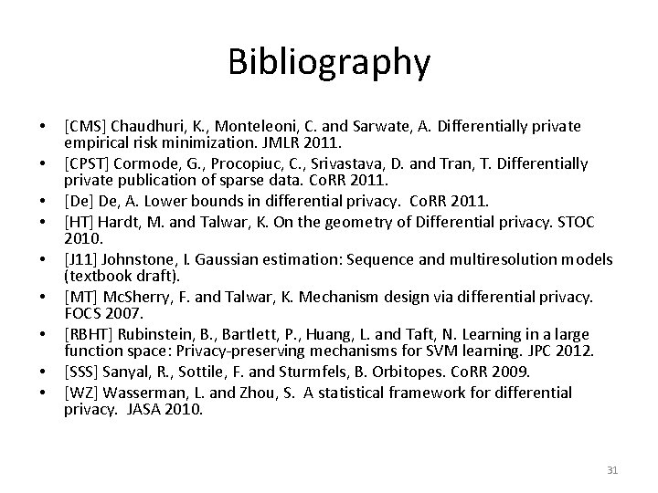 Bibliography • • • [CMS] Chaudhuri, K. , Monteleoni, C. and Sarwate, A. Differentially