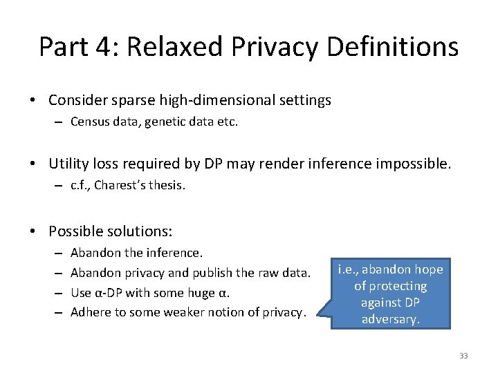Part 4: Relaxed Privacy Definitions • Consider sparse high-dimensional settings – Census data, genetic